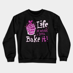 Life Is What You Bake It Crewneck Sweatshirt